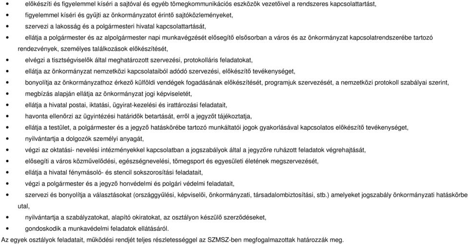 tartozó rendezvények, személyes találkozások elıkészítését, elvégzi a tisztségviselık által meghatározott szervezési, protokolláris feladatokat, ellátja az önkormányzat nemzetközi kapcsolataiból