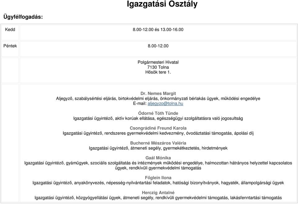 hu Ódorné Tóth Tünde Igazgatási ügyintézı, aktív korúak ellátása, egészségügyi szolgáltatásra való jogosultság Csongrádiné Freund Karola Igazgatási ügyintézı, rendszeres gyermekvédelmi kedvezmény,