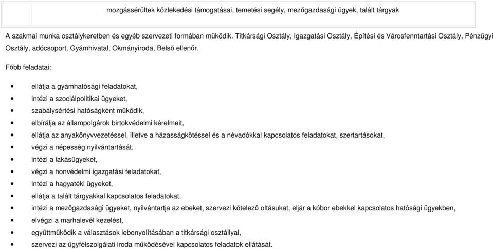 Fıbb feladatai: ellátja a gyámhatósági feladatokat, intézi a szociálpolitikai ügyeket, szabálysértési hatóságként mőködik, elbírálja az állampolgárok birtokvédelmi kérelmeit, ellátja az