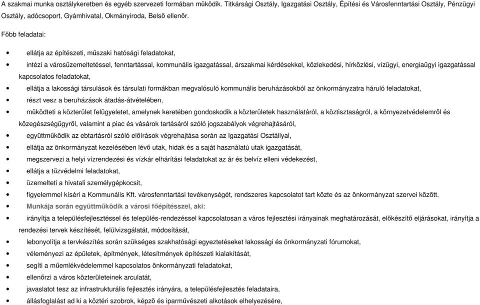 Fıbb feladatai: ellátja az építészeti, mőszaki hatósági feladatokat, intézi a városüzemeltetéssel, fenntartással, kommunális igazgatással, árszakmai kérdésekkel, közlekedési, hírközlési, vízügyi,