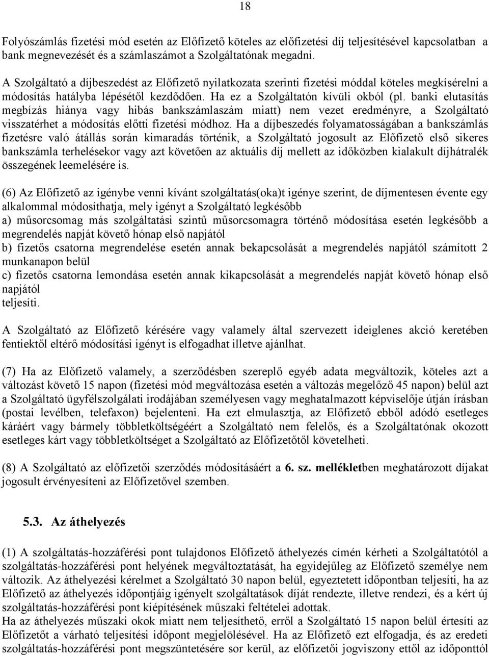 banki elutasítás megbízás hiánya vagy hibás bankszámlaszám miatt) nem vezet eredményre, a Szolgáltató visszatérhet a módosítás előtti fizetési módhoz.