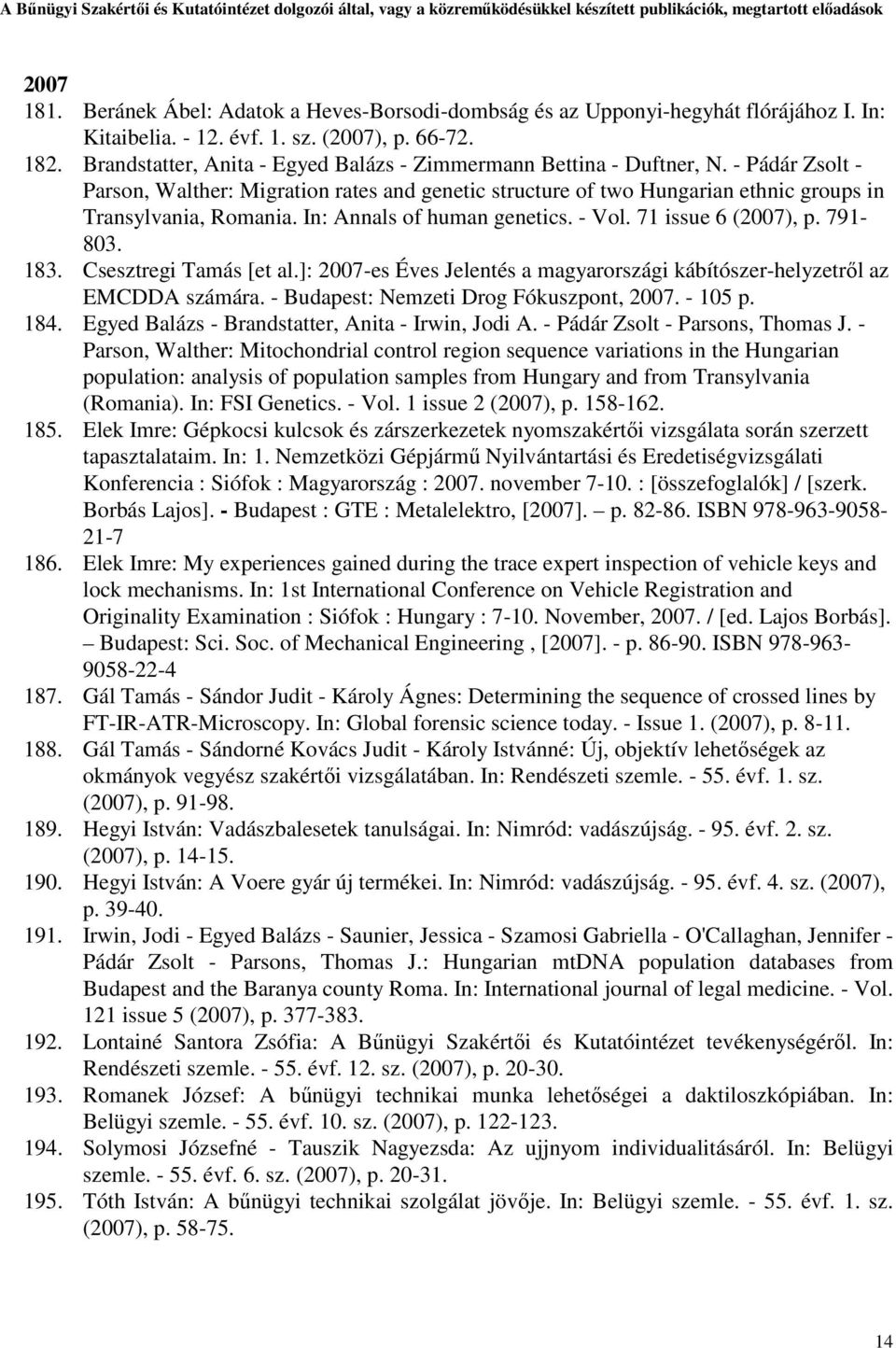 In: Annals of human genetics. - Vol. 71 issue 6 (2007), p. 791-803. 183. Csesztregi Tamás [et al.]: 2007-es Éves Jelentés a magyarországi kábítószer-helyzetről az EMCDDA számára.