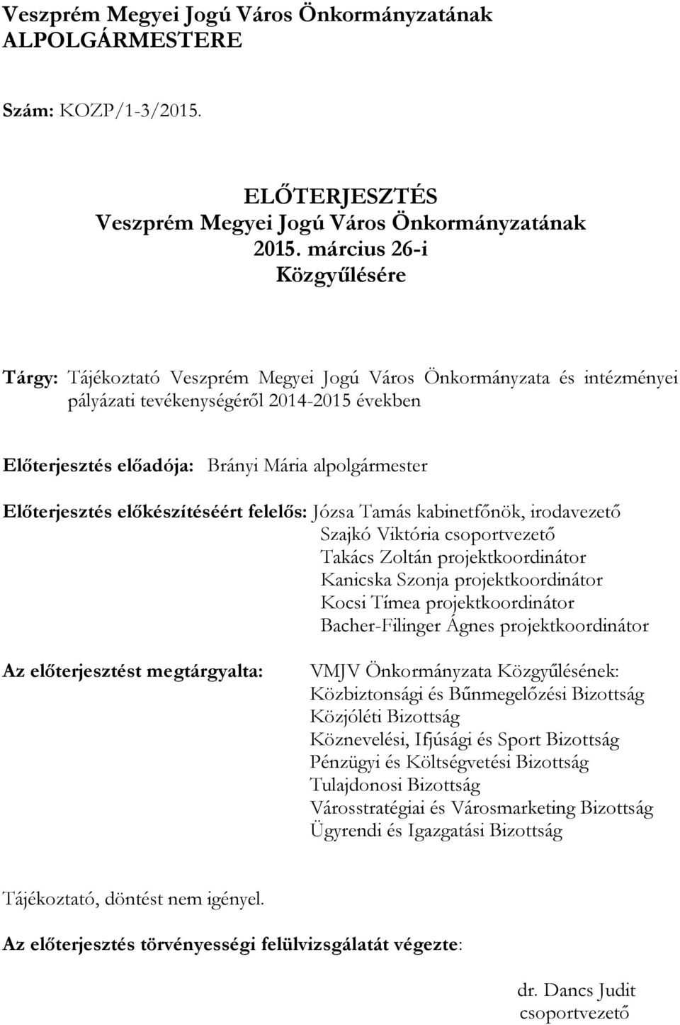 Előterjesztés előkészítéséért felelős: Józsa Tamás kabinetfőnök, irodavezető Szajkó Viktória csoportvezető Takács Zoltán projektkoordinátor Kanicska Szonja projektkoordinátor Kocsi Tímea