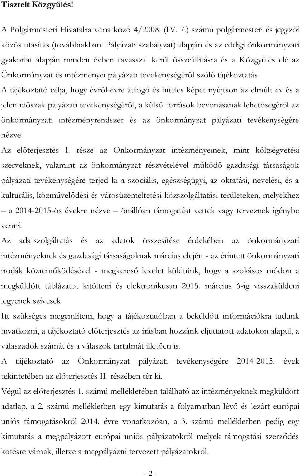 elé az Önkormányzat és intézményei pályázati tevékenységéről szóló tájékoztatás.