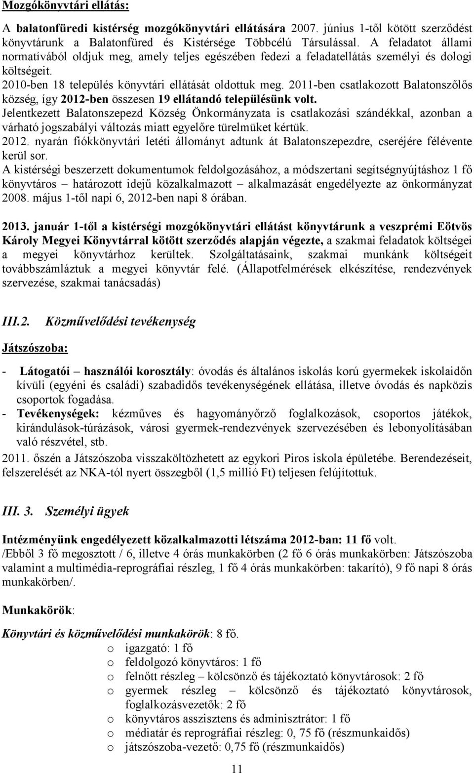 2011-ben csatlakozott Balatonszőlős község, így 2012-ben összesen 19 ellátandó településünk volt.