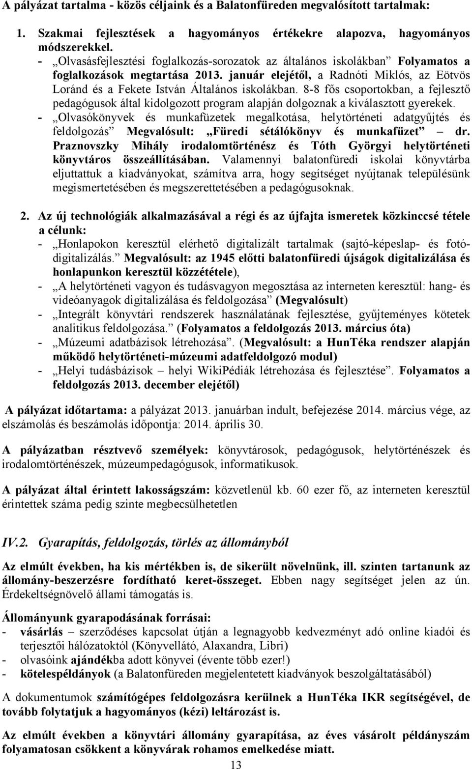 január elejétől, a Radnóti Miklós, az Eötvös Loránd és a Fekete István Általános iskolákban.