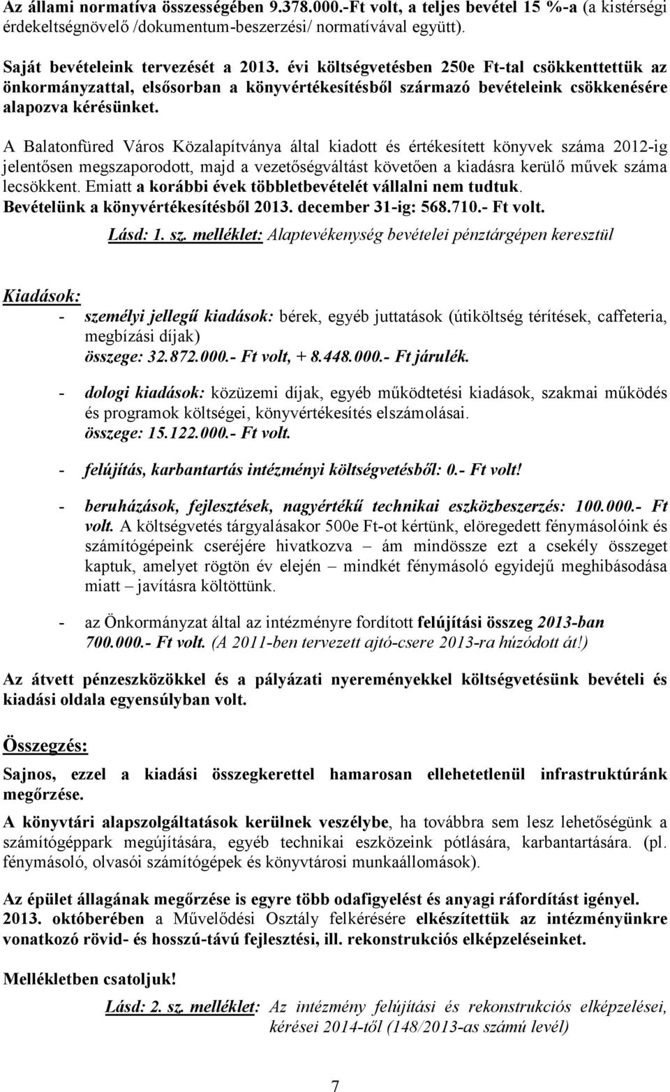 A Balatonfüred Város Közalapítványa által kiadott és értékesített könyvek száma 2012-ig jelentősen megszaporodott, majd a vezetőségváltást követően a kiadásra kerülő művek száma lecsökkent.