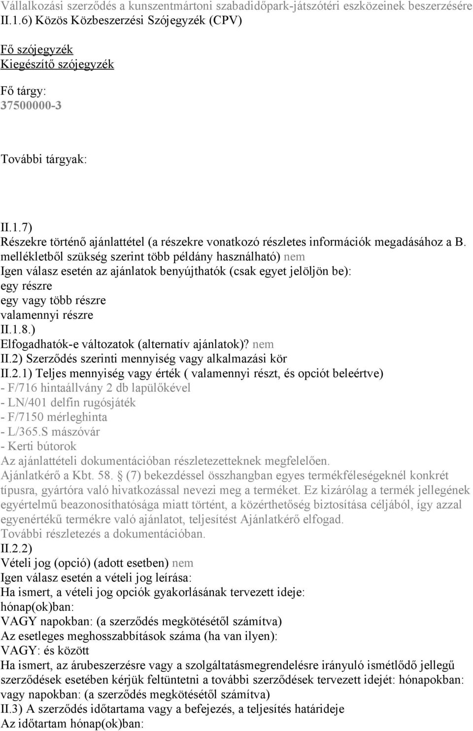 7) Részekre történő ajánlattétel (a részekre vonatkozó részletes információk megadásához a B.