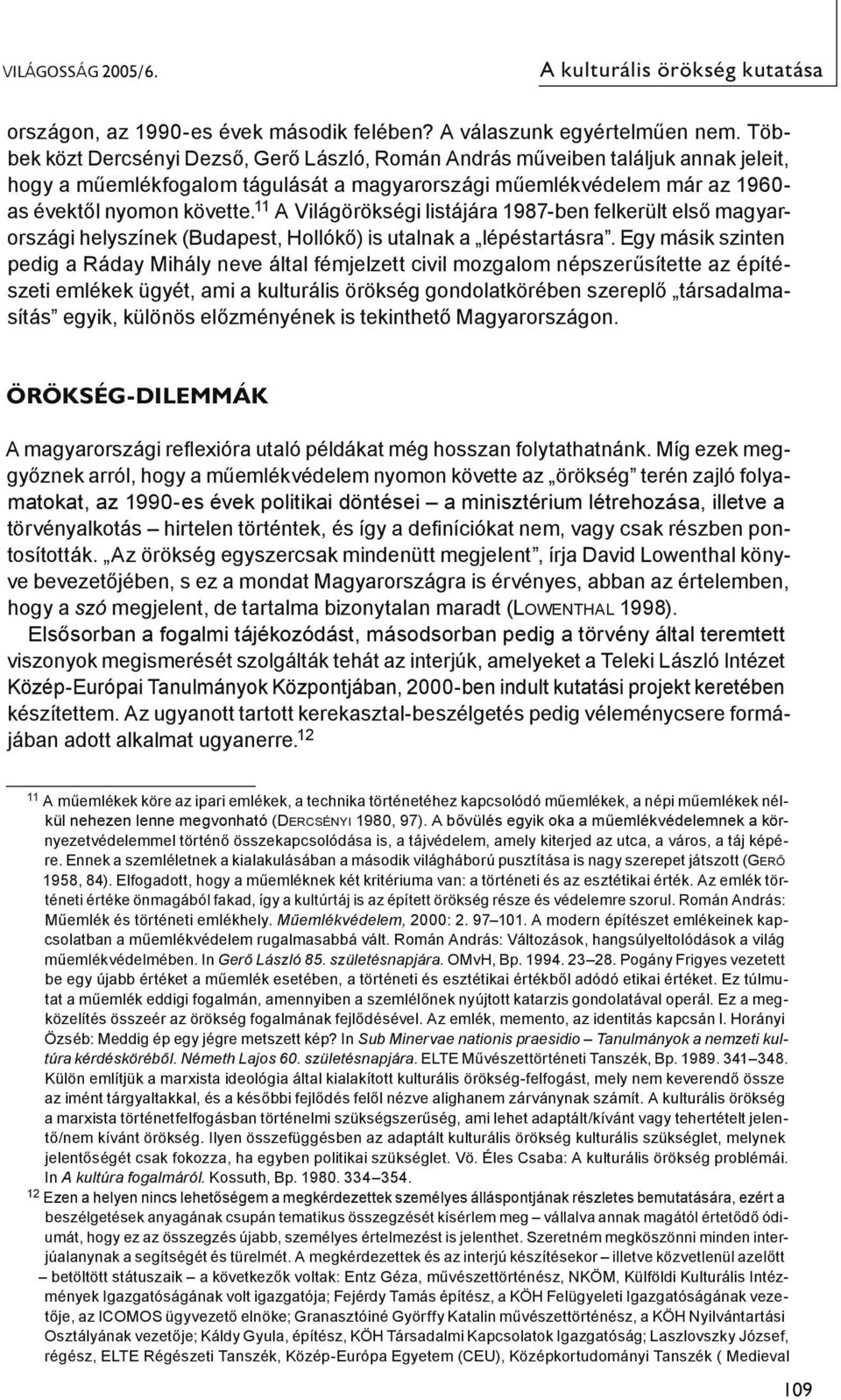 11 A Világörökségi listájára 1987-ben felkerült első magyarországi helyszínek (Budapest, Hollókő) is utalnak a lépéstartásra.