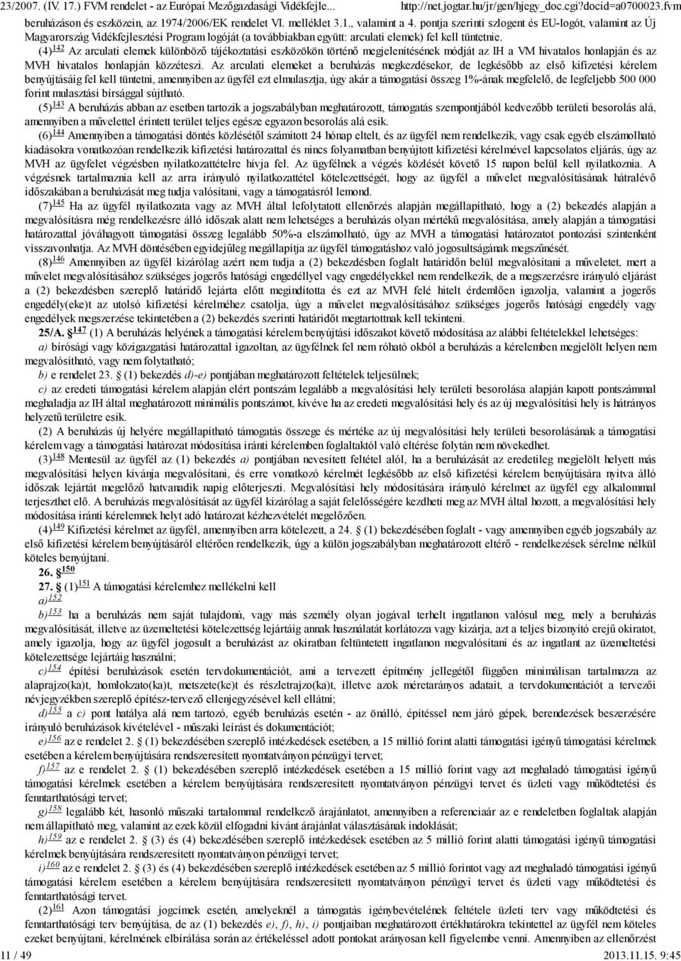 (4) 142 Az arculati elemek különböző tájékoztatási eszközökön történő megjelenítésének módját az IH a VM hivatalos honlapján és az MVH hivatalos honlapján közzéteszi.