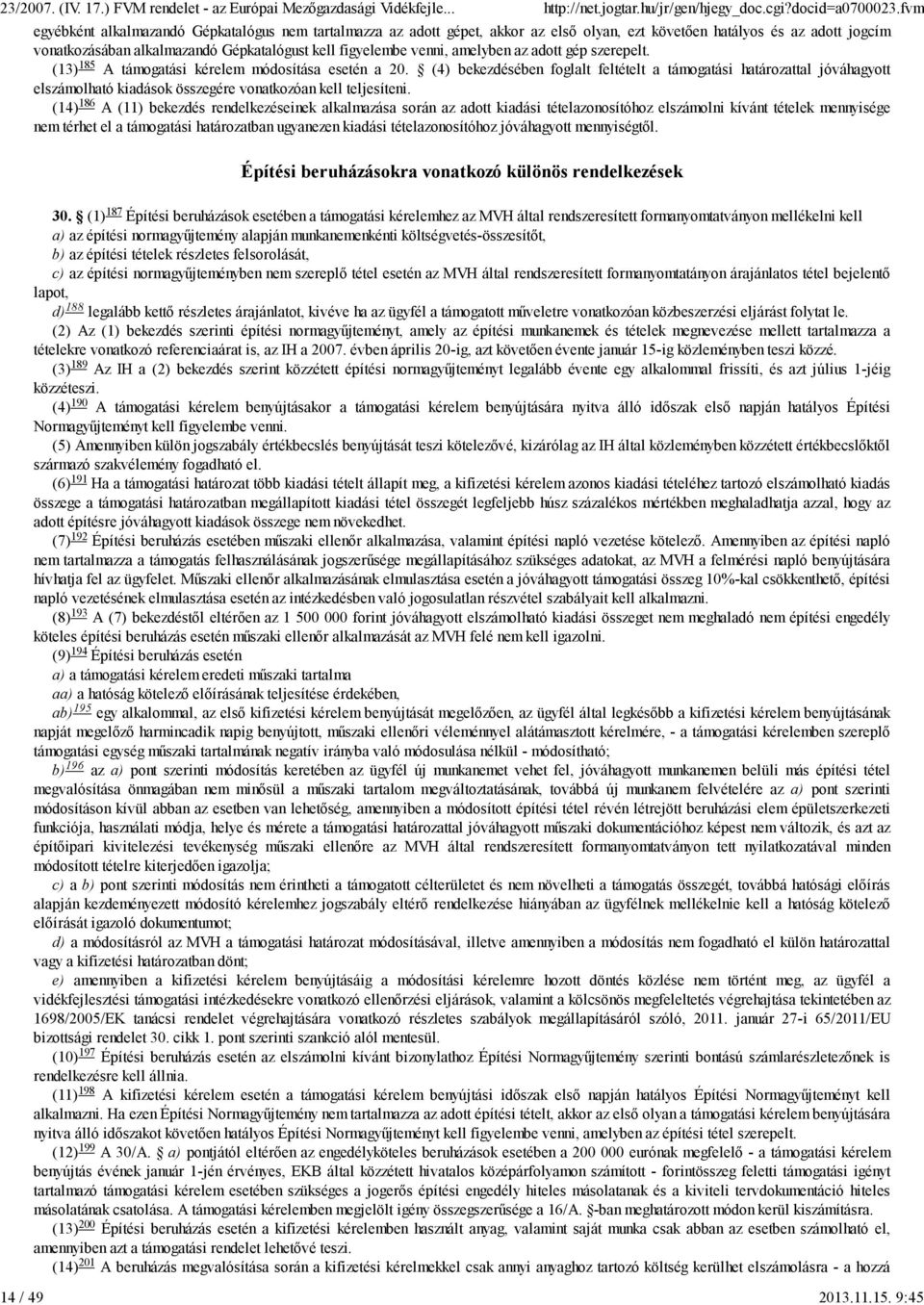 amelyben az adott gép szerepelt. (13) 185 A támogatási kérelem módosítása esetén a 20.