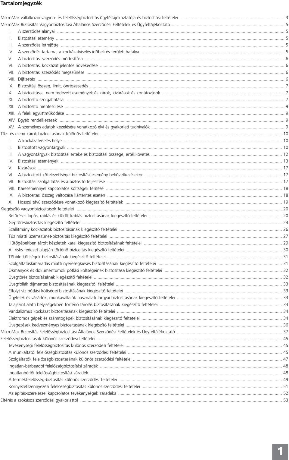 A szerződés tartama, a kockázatviselés időbeli és területi hatálya... 5 V. A biztosítási szerződés módosítása... 6 VI. A biztosítási kockázat jelentős növekedése... 6 VII.