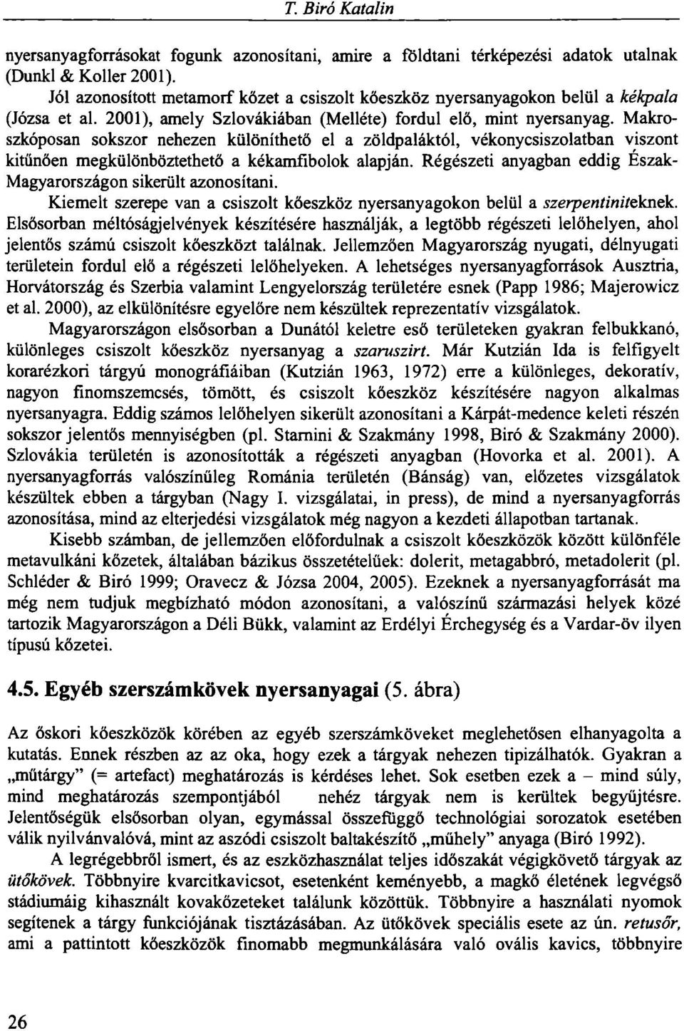 Makroszkóposán sokszor nehezen különíthető el a zöldpaláktól, vékonycsiszolatban viszont kitűnően megkülönböztethető a kékamfibolok alapján.