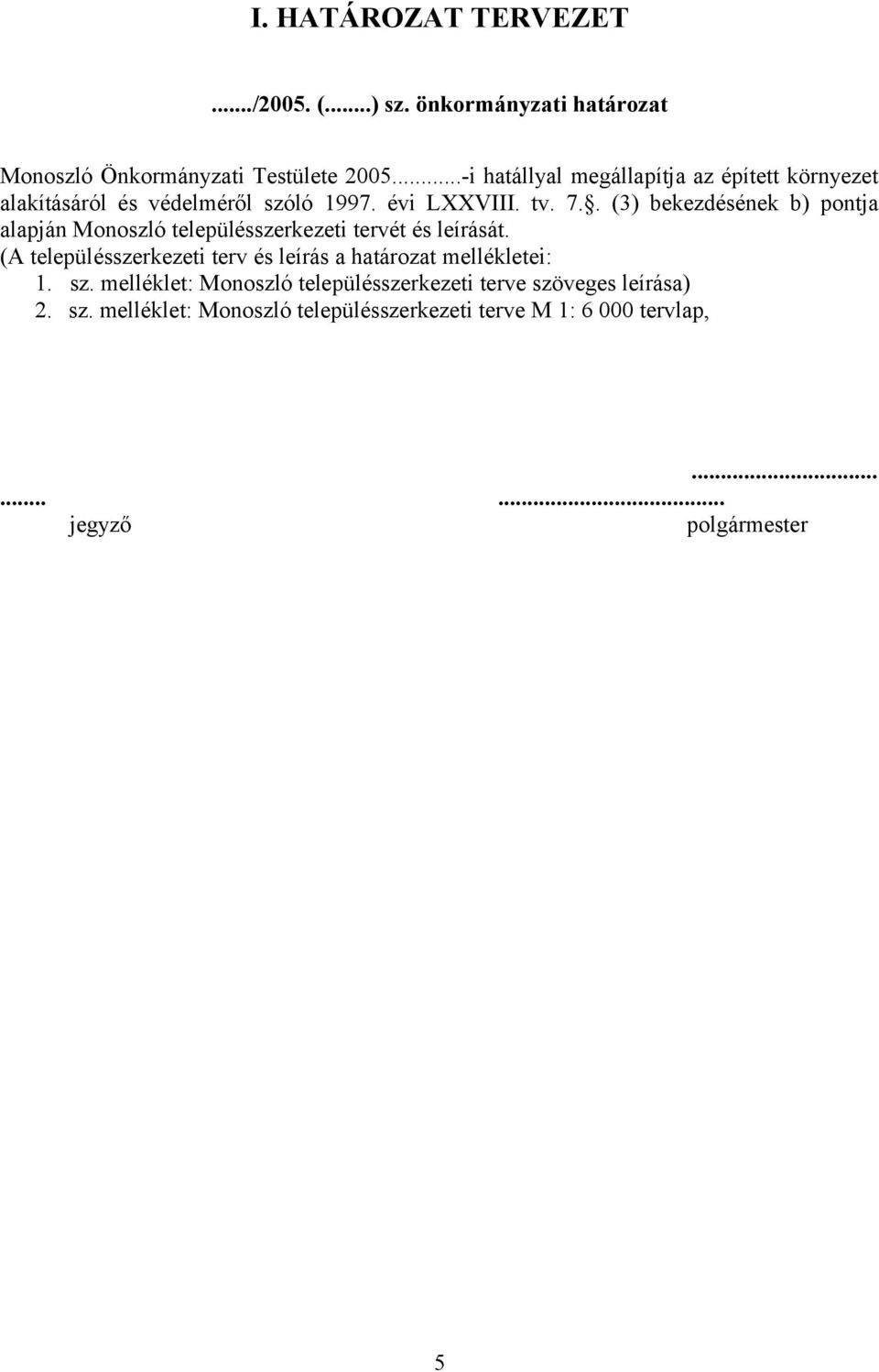 . (3) bekezdésének b) pontja alapján Monoszló településszerkezeti tervét és leírását.