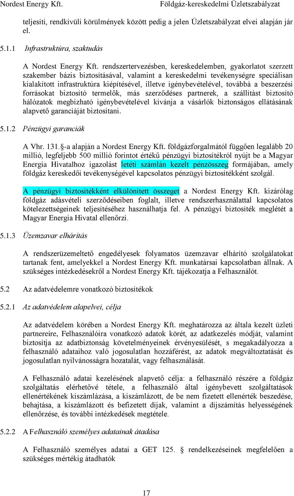 igénybevételével, továbbá a beszerzési forrásokat biztosító termelők, más szerződéses partnerek, a szállítást biztosító hálózatok megbízható igénybevételével kívánja a vásárlók biztonságos