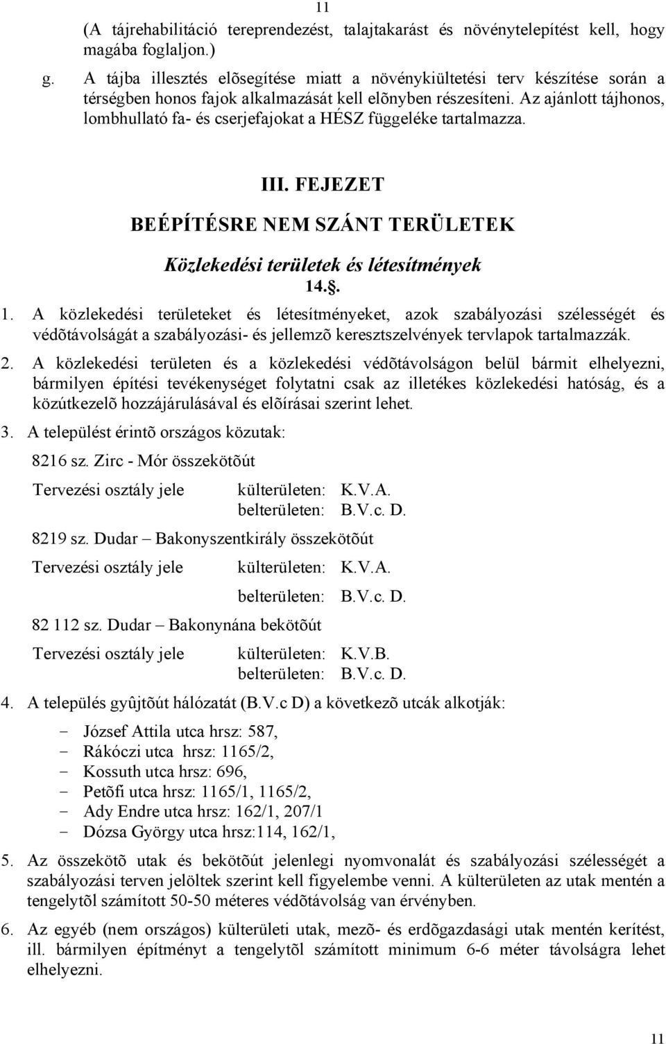 Az ajánlott tájhonos, lombhullató fa- és cserjefajokat a HÉSZ függeléke tartalmazza. III. FEJEZET BEÉPÍTÉSRE NEM SZÁNT TERÜLETEK Közlekedési területek és létesítmények 14