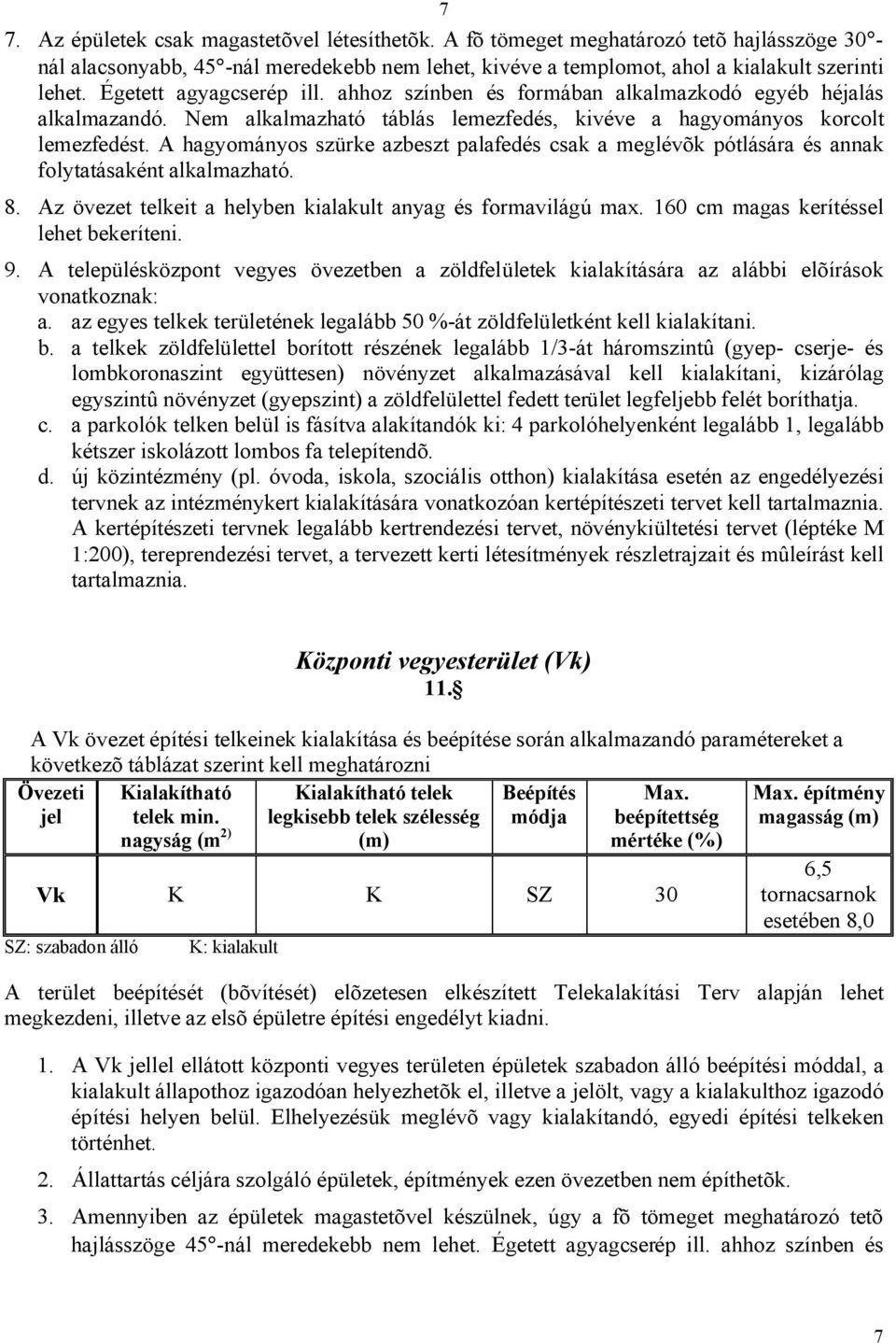 A hagyományos szürke azbeszt palafedés csak a meglévõk pótlására és annak folytatásaként alkalmazható. 8. Az övezet telkeit a helyben kialakult anyag és formavilágú max.