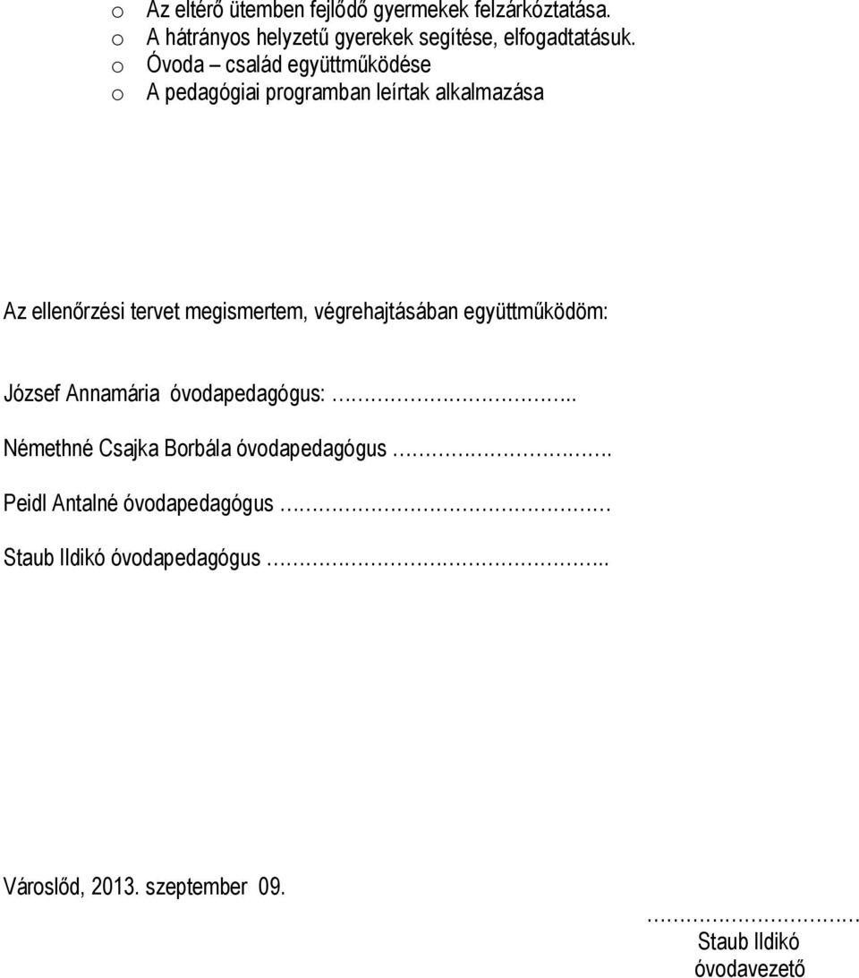 o Óvoda család együttműködése o A pedagógiai programban leírtak alkalmazása Az ellenőrzési tervet megismertem,