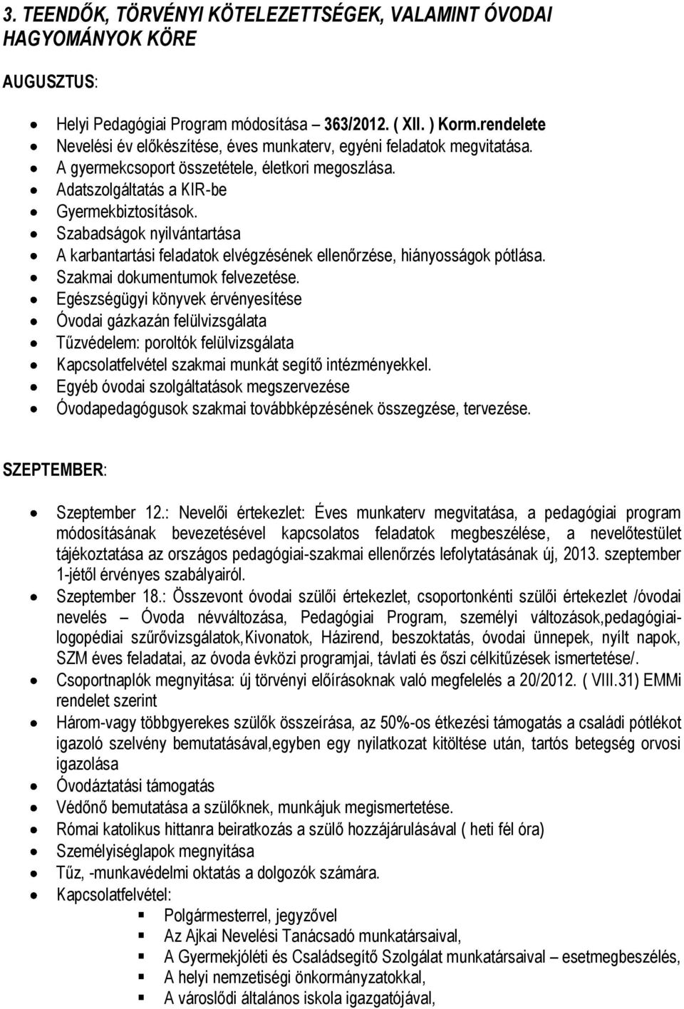 Szabadságok nyilvántartása A karbantartási feladatok elvégzésének ellenőrzése, hiányosságok pótlása. Szakmai dokumentumok felvezetése.