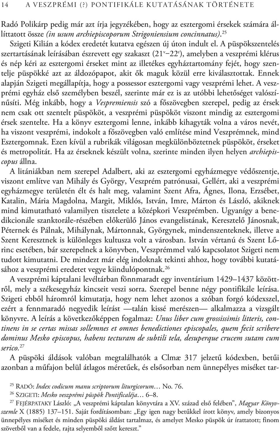 25 Szigeti Kilián a kódex eredetét kutatva egészen új úton indult el.