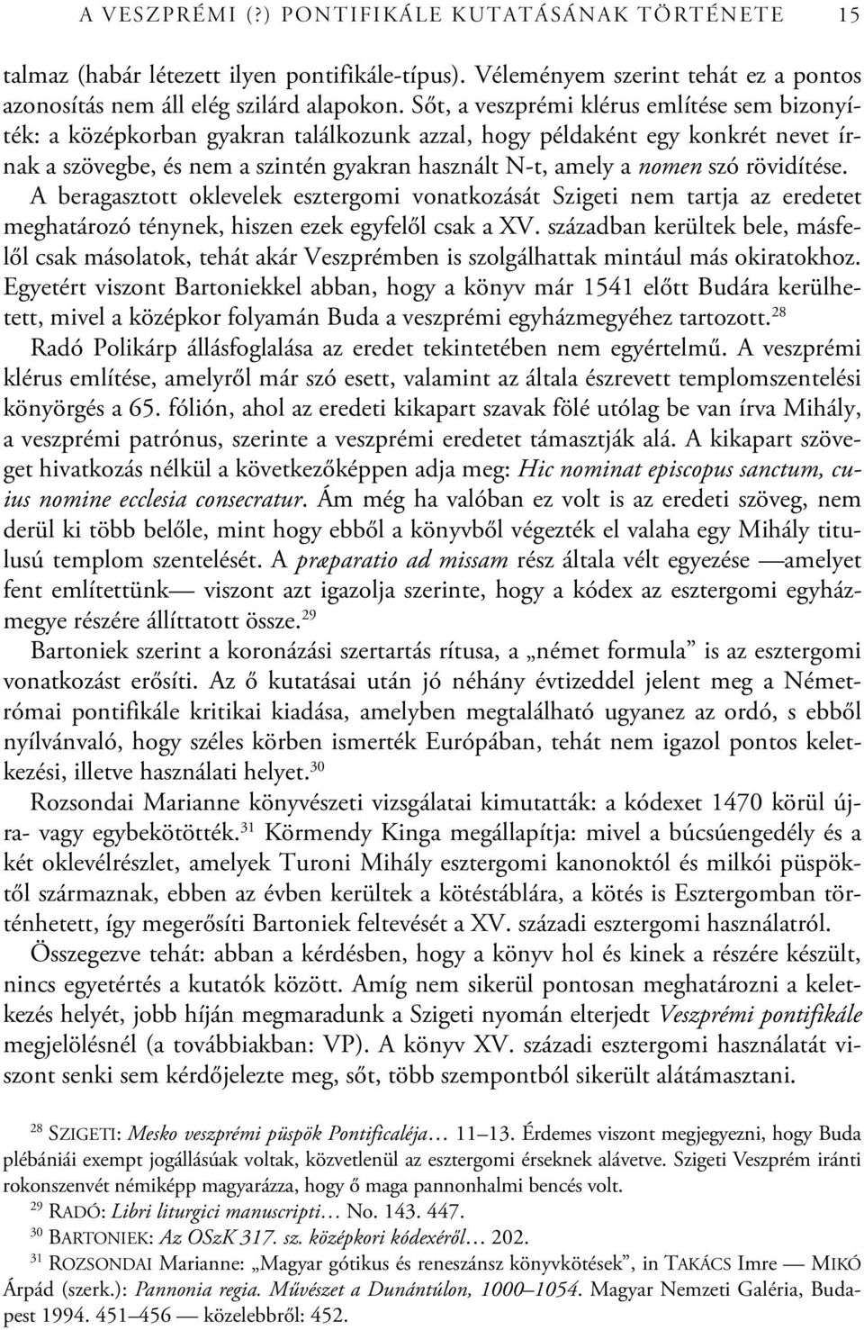 rövidítése. A beragasztott oklevelek esztergomi vonatkozását Szigeti nem tartja az eredetet meghatározó ténynek, hiszen ezek egyfelől csak a XV.