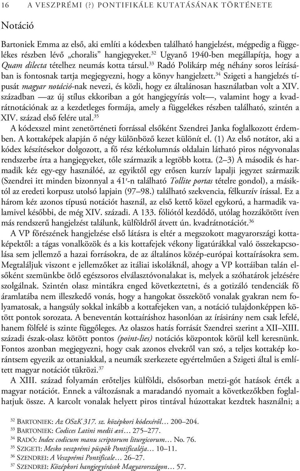 34 Szigeti a hangjelzés típusát magyar notáció-nak nevezi, és közli, hogy ez általánosan használatban volt a XIV.