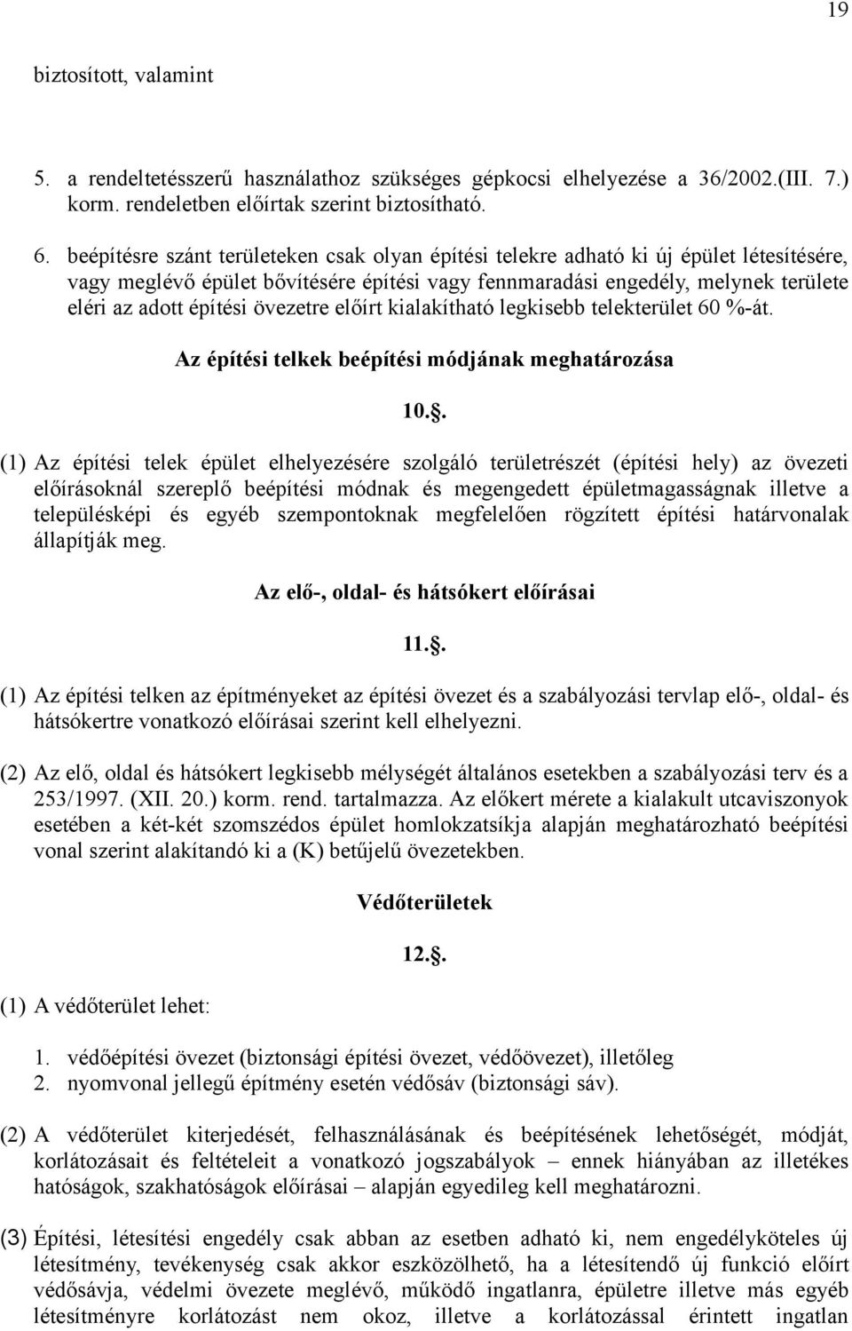 övezetre előírt kialakítható legkisebb telekterület 60 %-át. Az építési telkek beépítési módjának meghatározása 10.