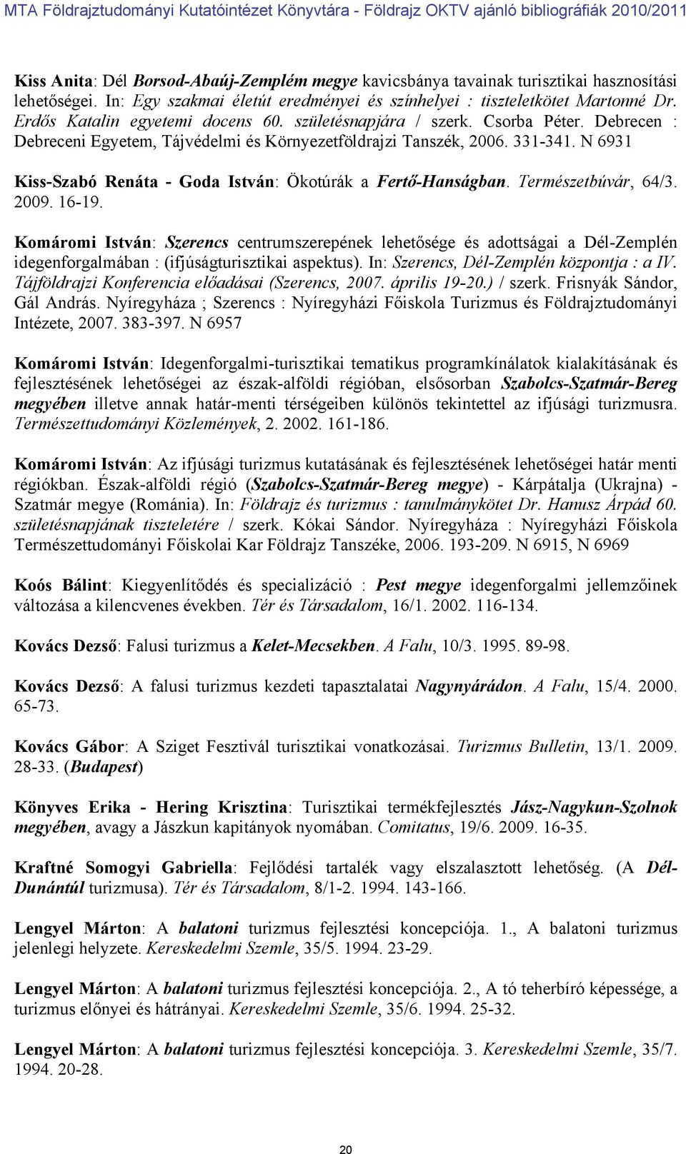 N 6931 Kiss-Szabó Renáta - Goda István: Ökotúrák a Fertő-Hanságban. Természetbúvár, 64/3. 2009. 16-19.