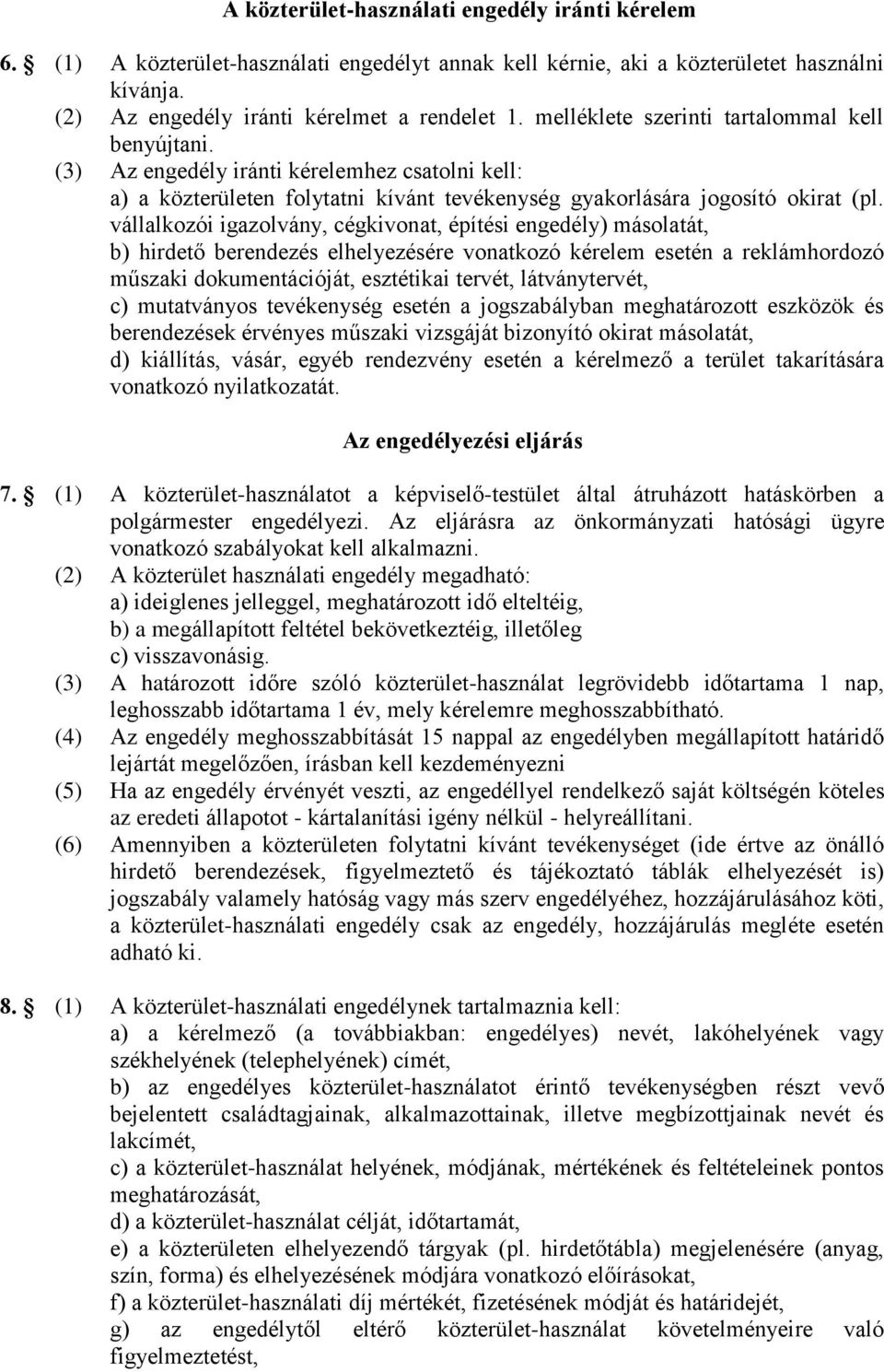 vállalkozói igazolvány, cégkivonat, építési engedély) másolatát, b) hirdető berendezés elhelyezésére vonatkozó kérelem esetén a reklámhordozó műszaki dokumentációját, esztétikai tervét,