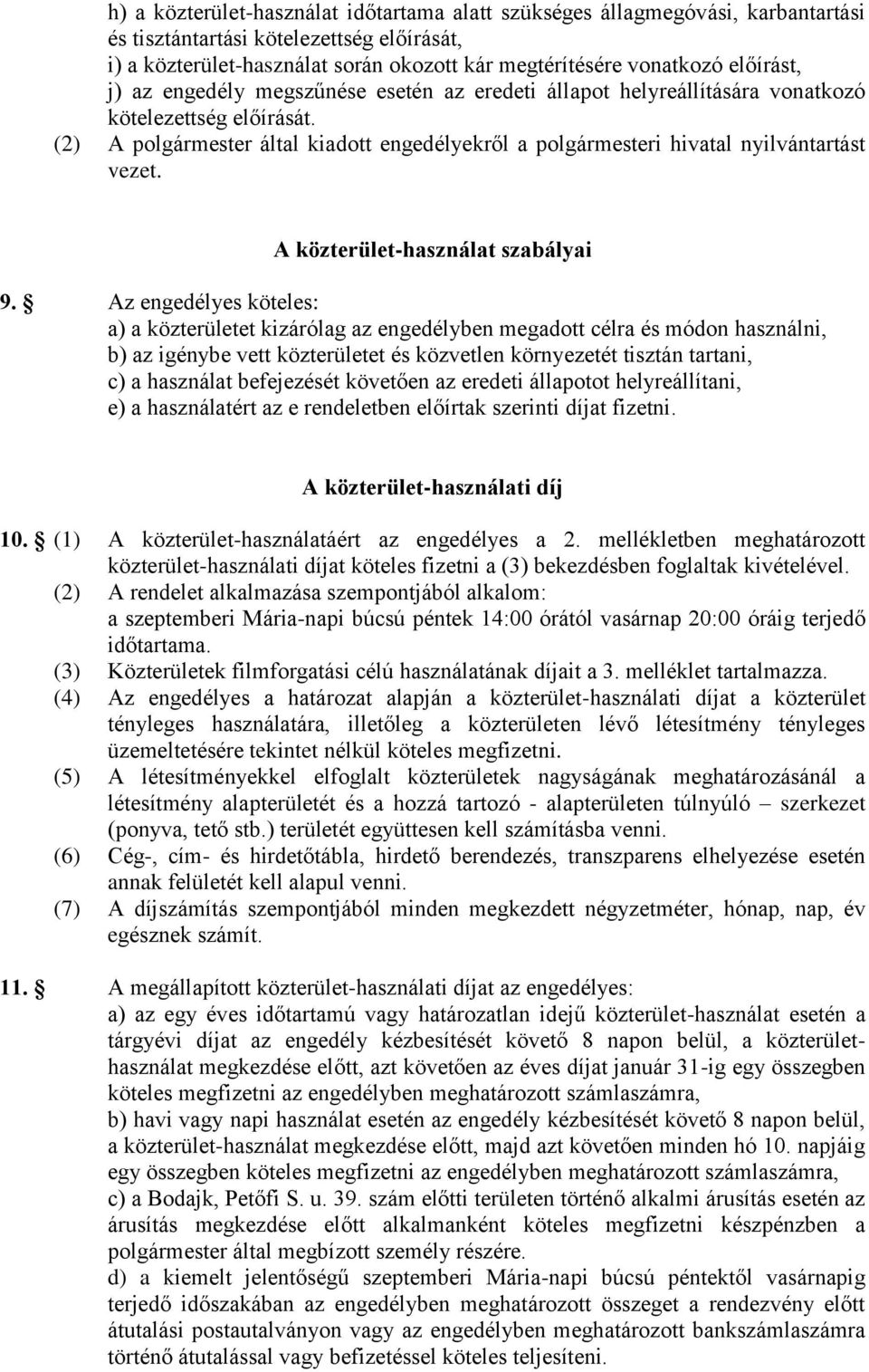 (2) A polgármester által kiadott engedélyekről a polgármesteri hivatal nyilvántartást vezet. A közterület-használat szabályai 9.