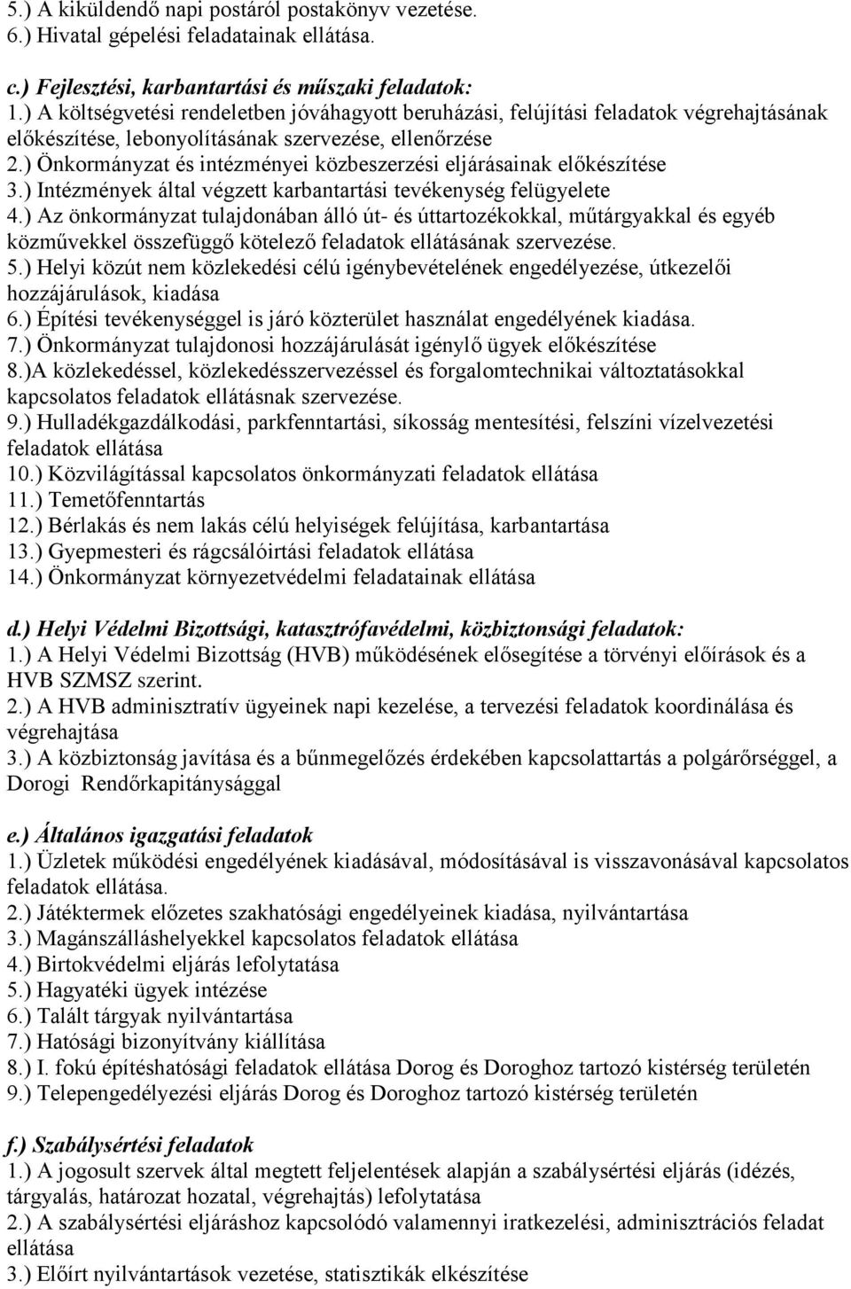 ) Önkormányzat és intézményei közbeszerzési eljárásainak előkészítése 3.) Intézmények által végzett karbantartási tevékenység felügyelete 4.