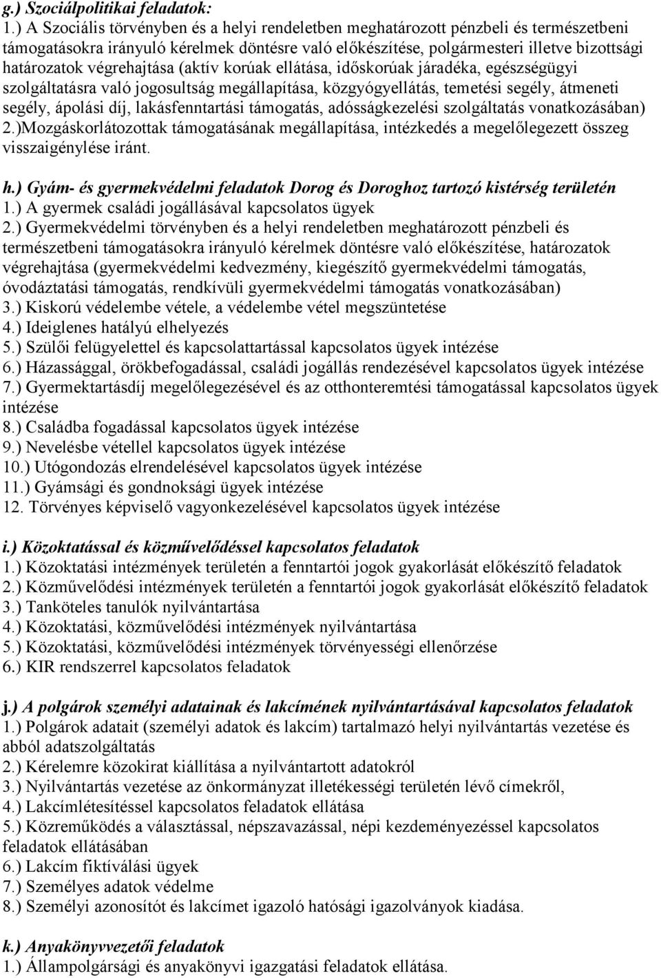 végrehajtása (aktív korúak ellátása, időskorúak járadéka, egészségügyi szolgáltatásra való jogosultság megállapítása, közgyógyellátás, temetési segély, átmeneti segély, ápolási díj, lakásfenntartási