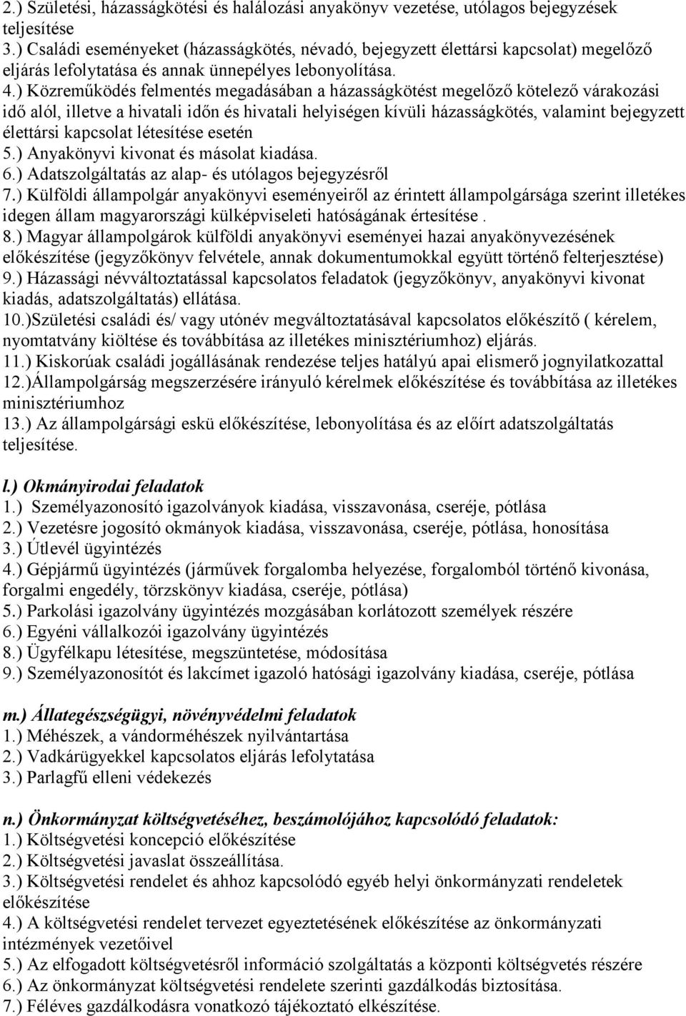 ) Közreműködés felmentés megadásában a házasságkötést megelőző kötelező várakozási idő alól, illetve a hivatali időn és hivatali helyiségen kívüli házasságkötés, valamint bejegyzett élettársi