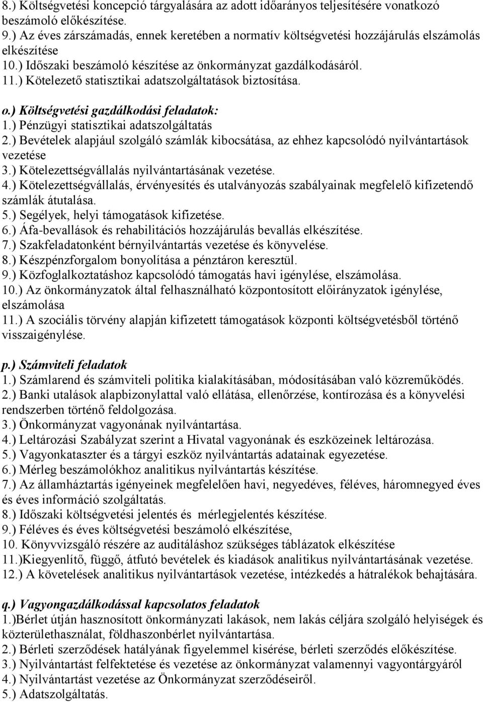 ) Kötelezető statisztikai adatszolgáltatások biztosítása. o.) Költségvetési gazdálkodási feladatok: 1.) Pénzügyi statisztikai adatszolgáltatás 2.