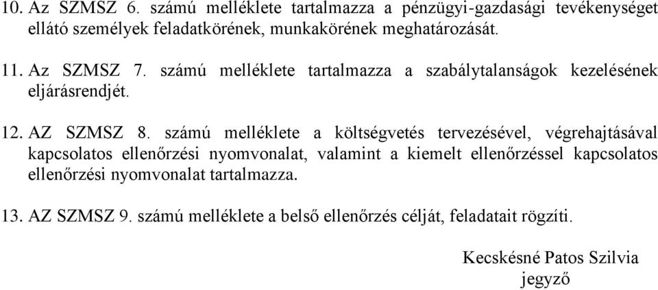 Az SZMSZ 7. számú melléklete tartalmazza a szabálytalanságok kezelésének eljárásrendjét. 12. AZ SZMSZ 8.