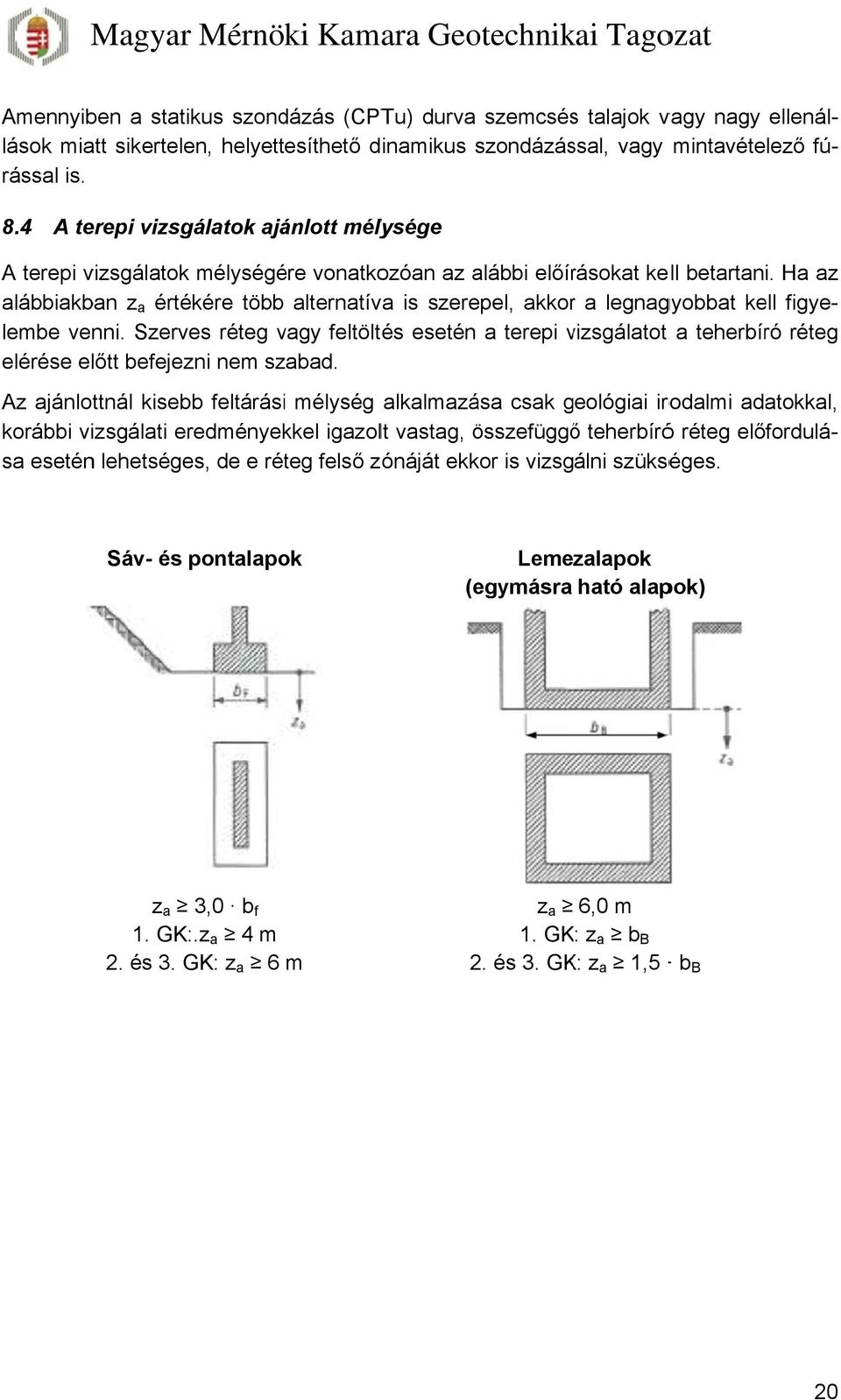 Ha az alábbiakban z a értékére több alternatíva is szerepel, akkorr a legnagyobbat kell figye- réteg lembe venni.