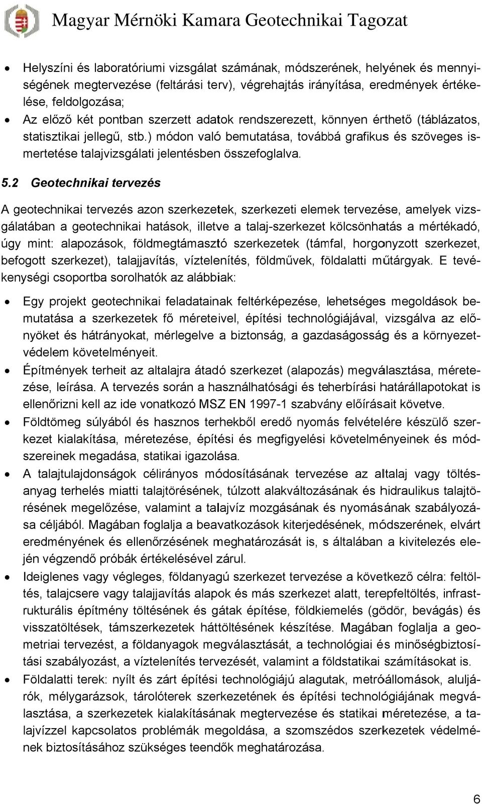 ) módon valóó bemutatása, továbbá grafikuss és szöveges is- lése, feldolgozása; Az előző két pontban szerzett adatok rendszerezett, könnyen érthető (táblázatos, mertetése talajvizsgálati jelentésbenn