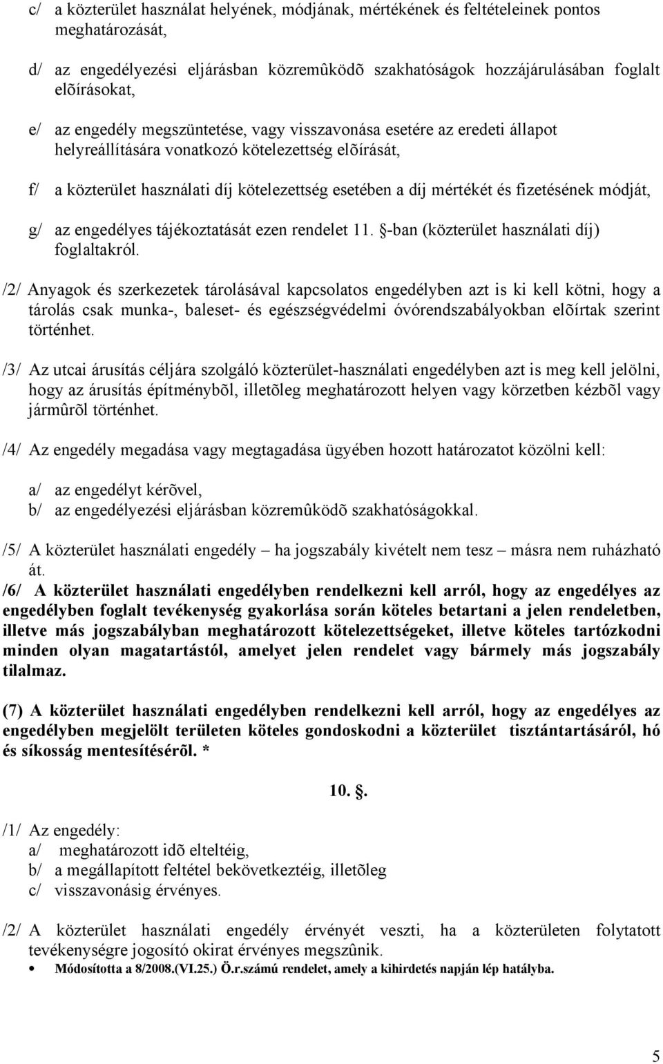 fizetésének módját, g/ az engedélyes tájékoztatását ezen rendelet 11. -ban (közterület használati díj) foglaltakról.