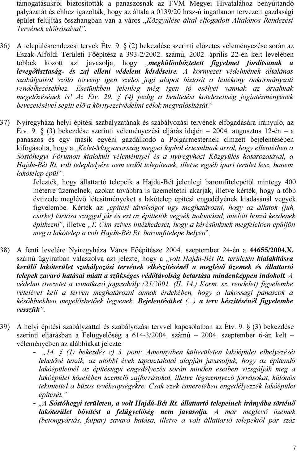 (2) bekezdése szerinti előzetes véleményezése során az Észak-Alföldi Területi Főépítész a 393-2/2002. számú, 2002.