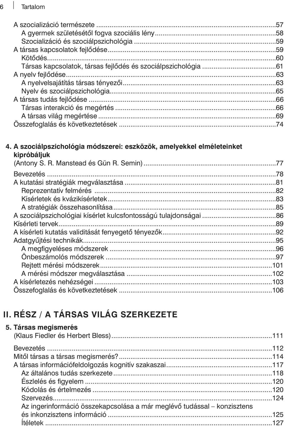 ..66 Társas interakció és megértés...66 A társas világ megértése...69 Összefoglalás és következtetések...74 4.