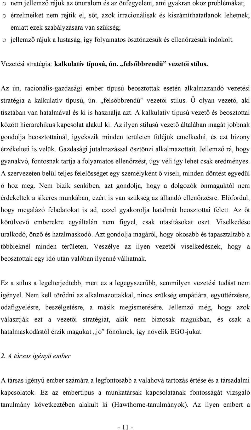 racionális-gazdasági ember típusú beosztottak esetén alkalmazandó vezetési stratégia a kalkulatív típusú, ún. felsőbbrendű vezetői stílus.