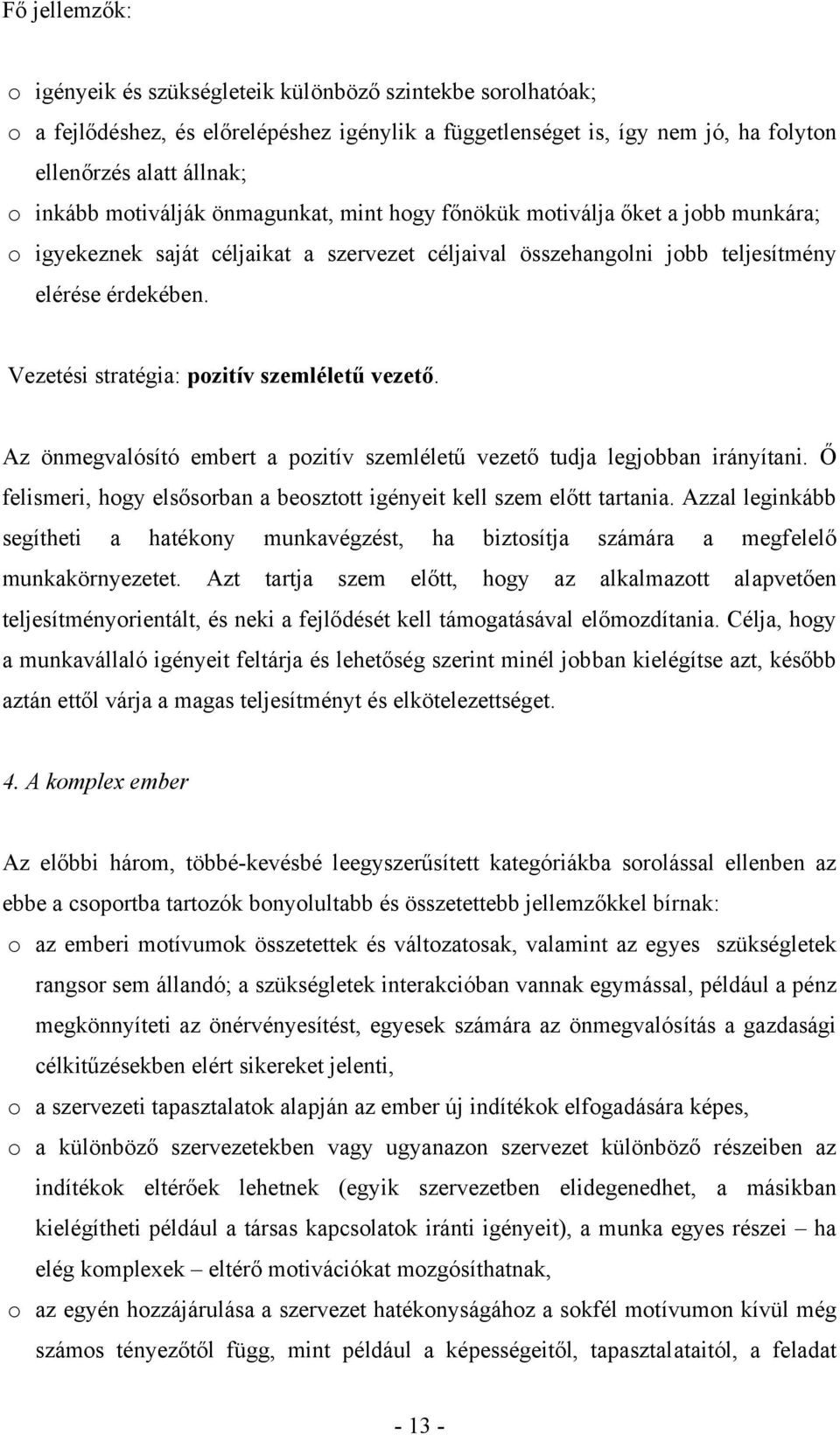 Vezetési stratégia: pozitív szemléletű vezető. Az önmegvalósító embert a pozitív szemléletű vezető tudja legjobban irányítani.