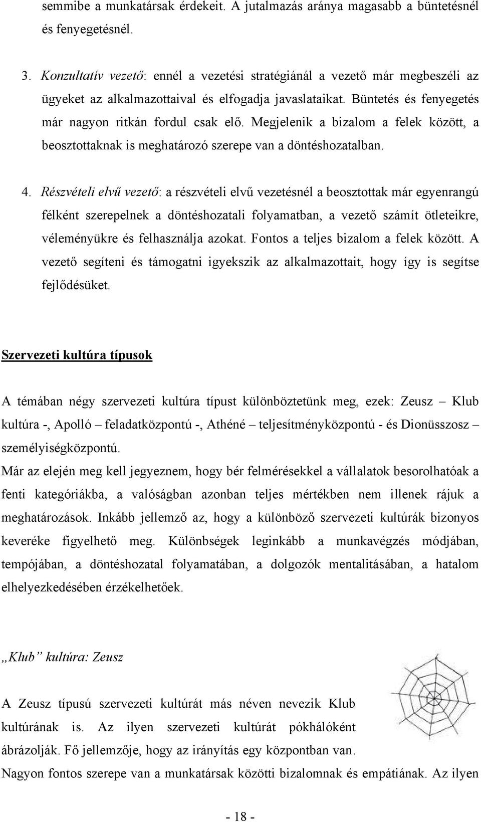 Megjelenik a bizalom a felek között, a beosztottaknak is meghatározó szerepe van a döntéshozatalban. 4.