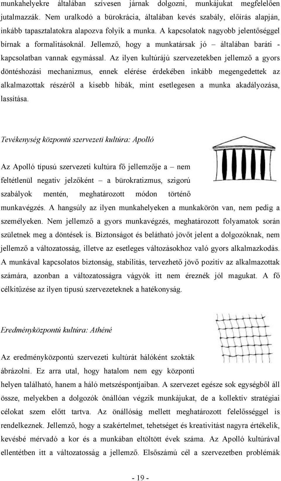 Jellemző, hogy a munkatársak jó általában baráti - kapcsolatban vannak egymással.