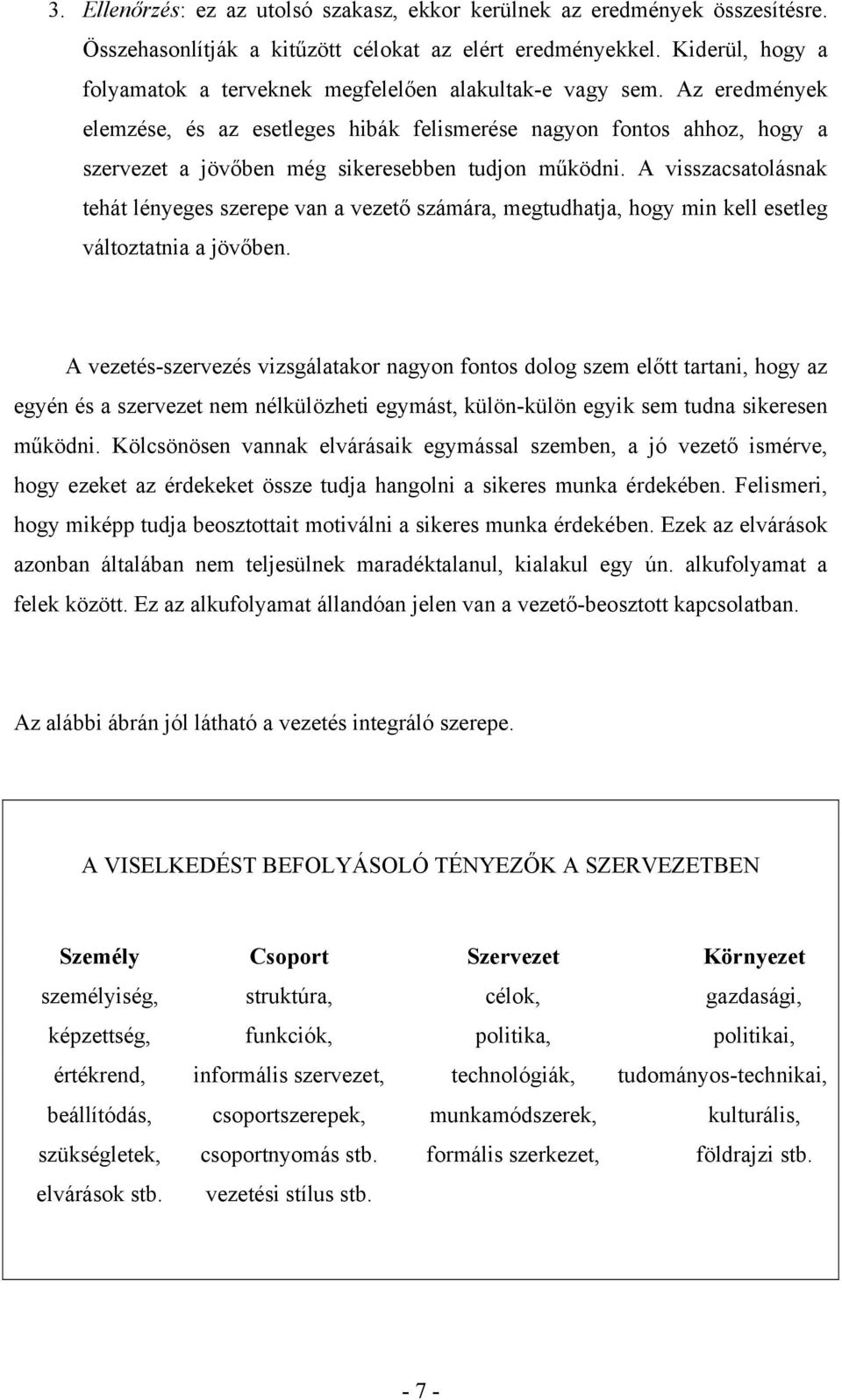 Az eredmények elemzése, és az esetleges hibák felismerése nagyon fontos ahhoz, hogy a szervezet a jövőben még sikeresebben tudjon működni.