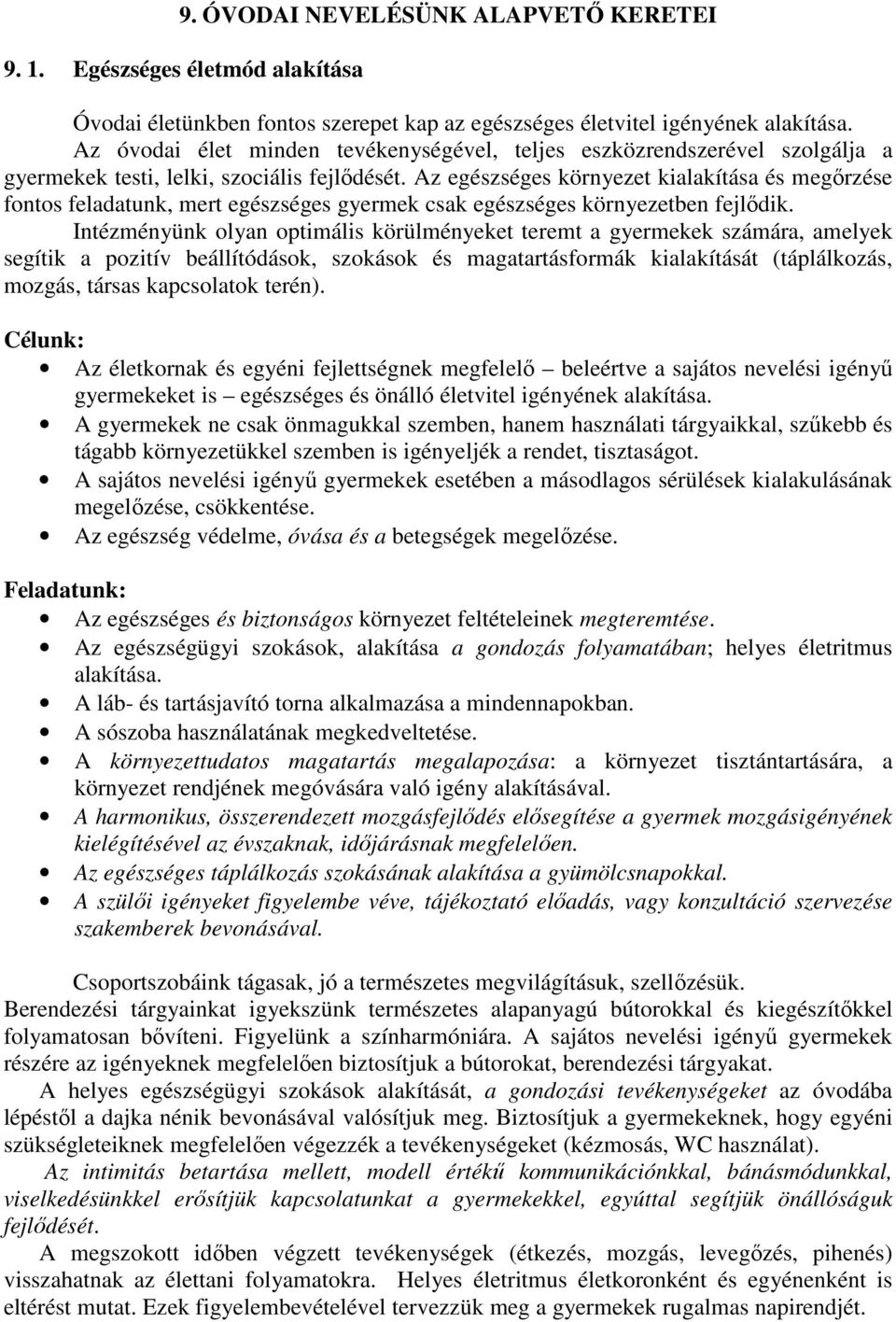 Az egészséges környezet kialakítása és megőrzése fontos feladatunk, mert egészséges gyermek csak egészséges környezetben fejlődik.