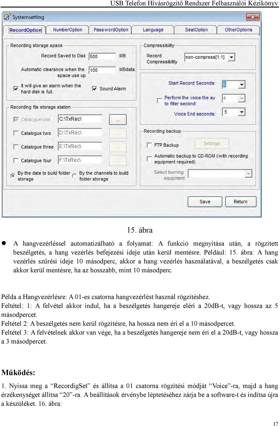 Példa a Hangvezérlésre: A 01-es csatorna hangvezérlést használ rögzítéshez. Feltétel: 1: A felvétel akkor indul, ha a beszélgetés hangereje eléri a 20dB-t, vagy hossza az 5 másodpercet.