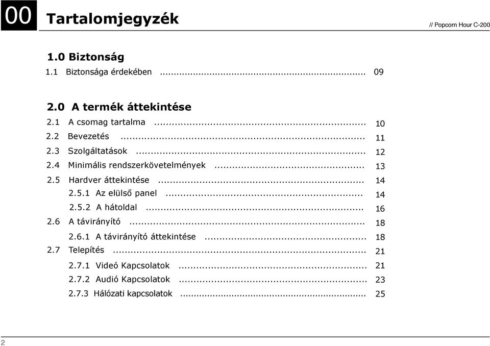 .. 2.5.1 Az elüls! panel... 2.5.2 A hátoldal... 2.6 A távirányító... 2.6.1 A távirányító áttekintése... 2.7 