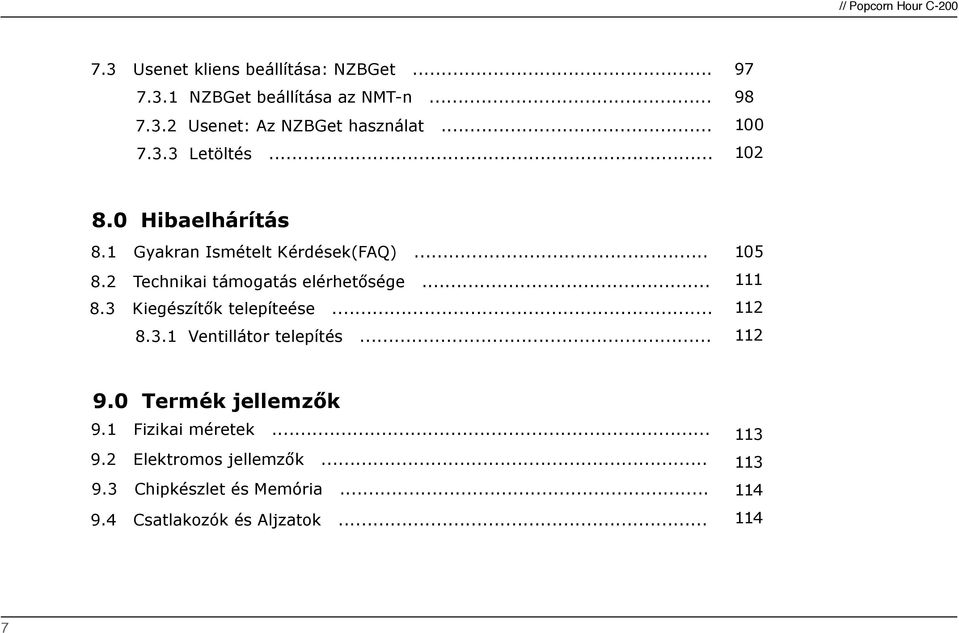 k telepíteése... 8.3.1 Ventillátor telepítés... 105 111 112 112 9.0 Termék jellemz!k 9.1 Fizikai méretek... 9.2 Elektromos jellemz!