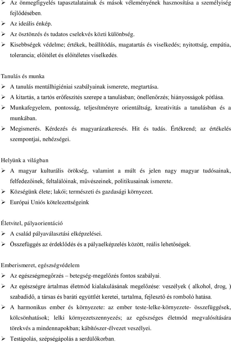 Tanulás és munka A tanulás mentálhigiéniai szabályainak ismerete, megtartása. A kitartás, a tartós erőfeszítés szerepe a tanulásban; önellenőrzés; hiányosságok pótlása.